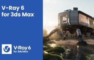 V-Ray v6.0 for 3ds Max